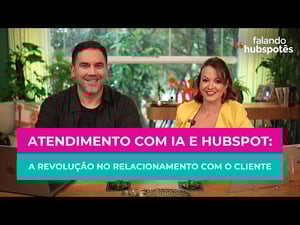 Atendimento com IA e HubSpot: a revolução no relacionamento com o cliente | # 40