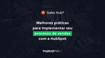 Melhores práticas para implementar seu processo de vendas com a HubSpot