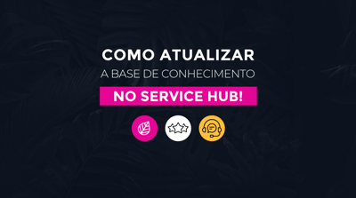 Como atualizar sua base de conhecimento no Service Hub